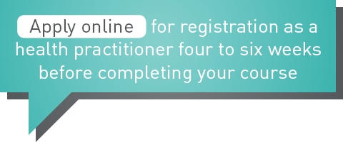 Apply online for registration as a health practitioner four to six weeks before completing your course.